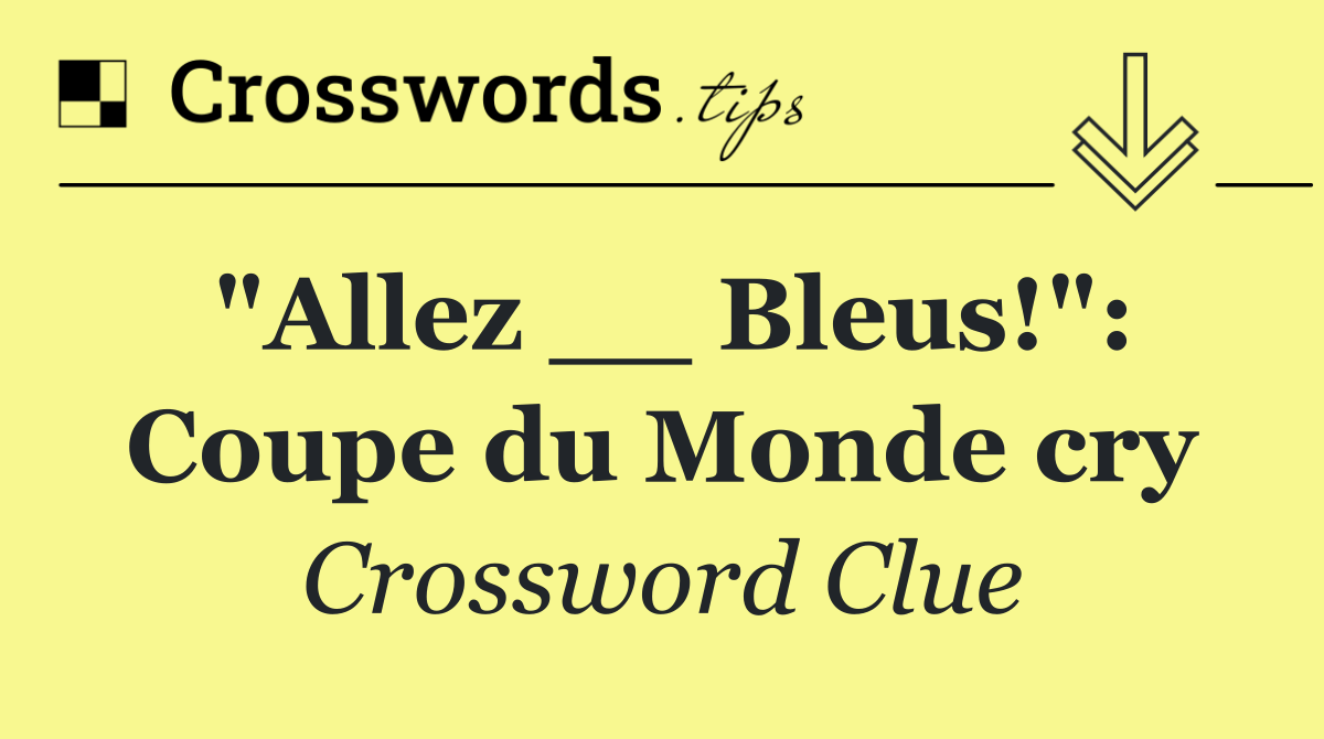 "Allez __ Bleus!": Coupe du Monde cry