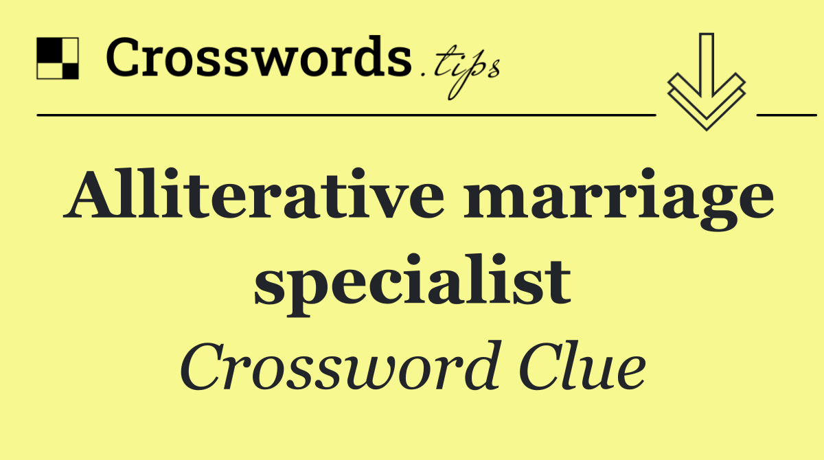 Alliterative marriage specialist