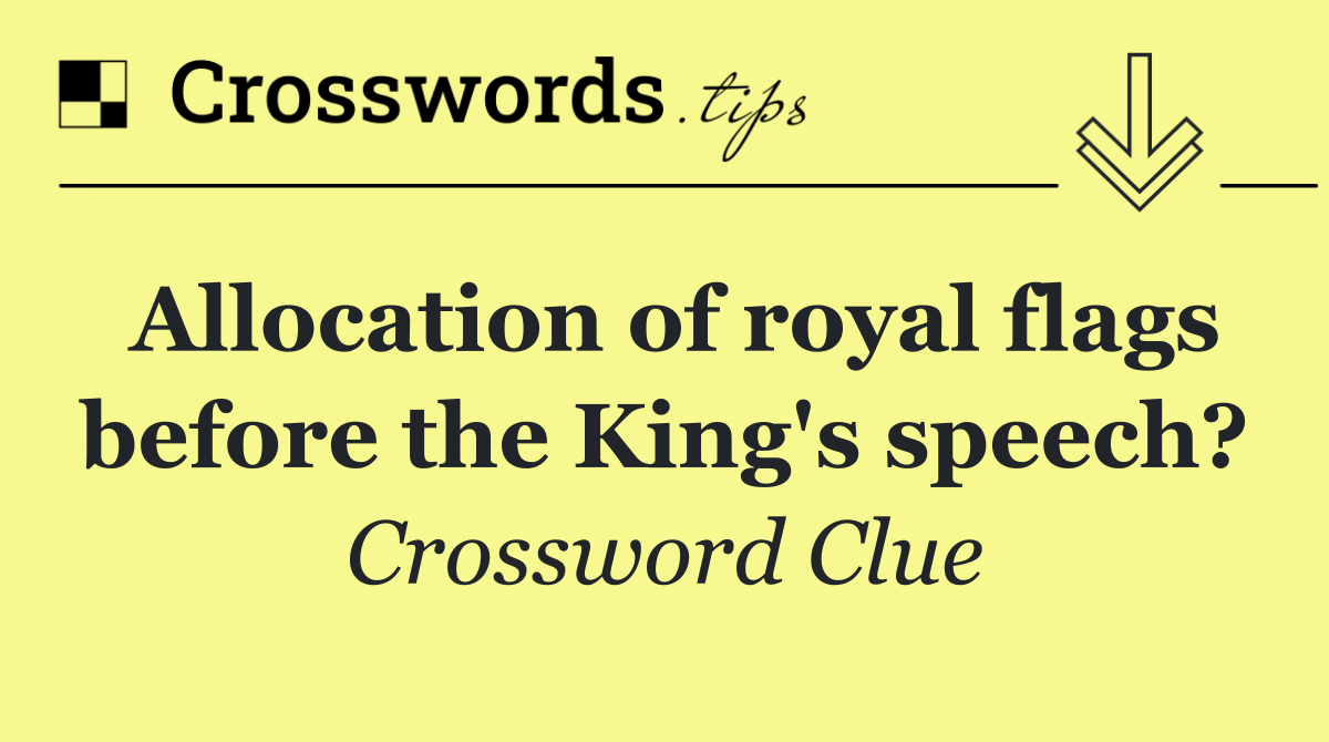Allocation of royal flags before the King's speech?