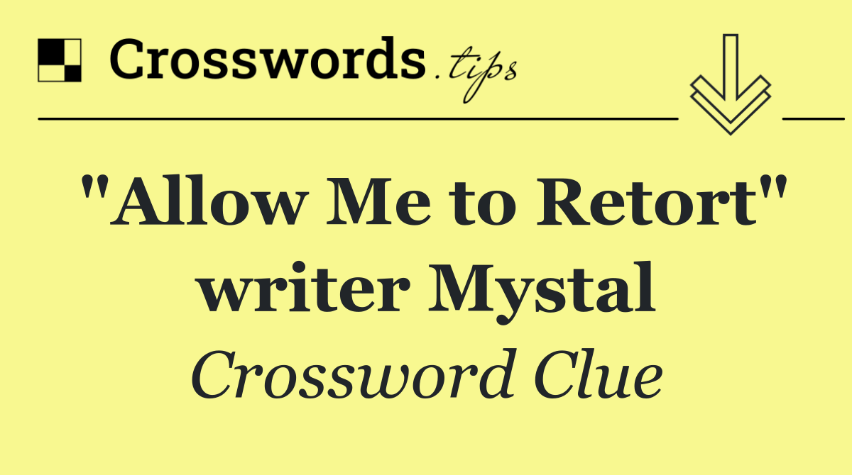 "Allow Me to Retort" writer Mystal