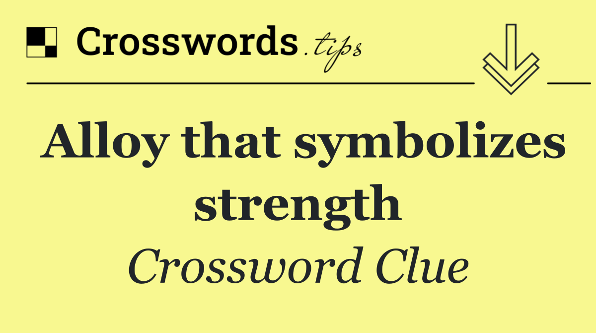 Alloy that symbolizes strength