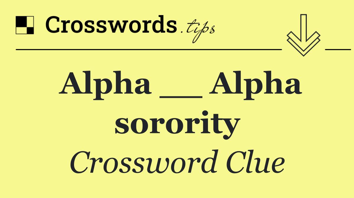 Alpha __ Alpha sorority