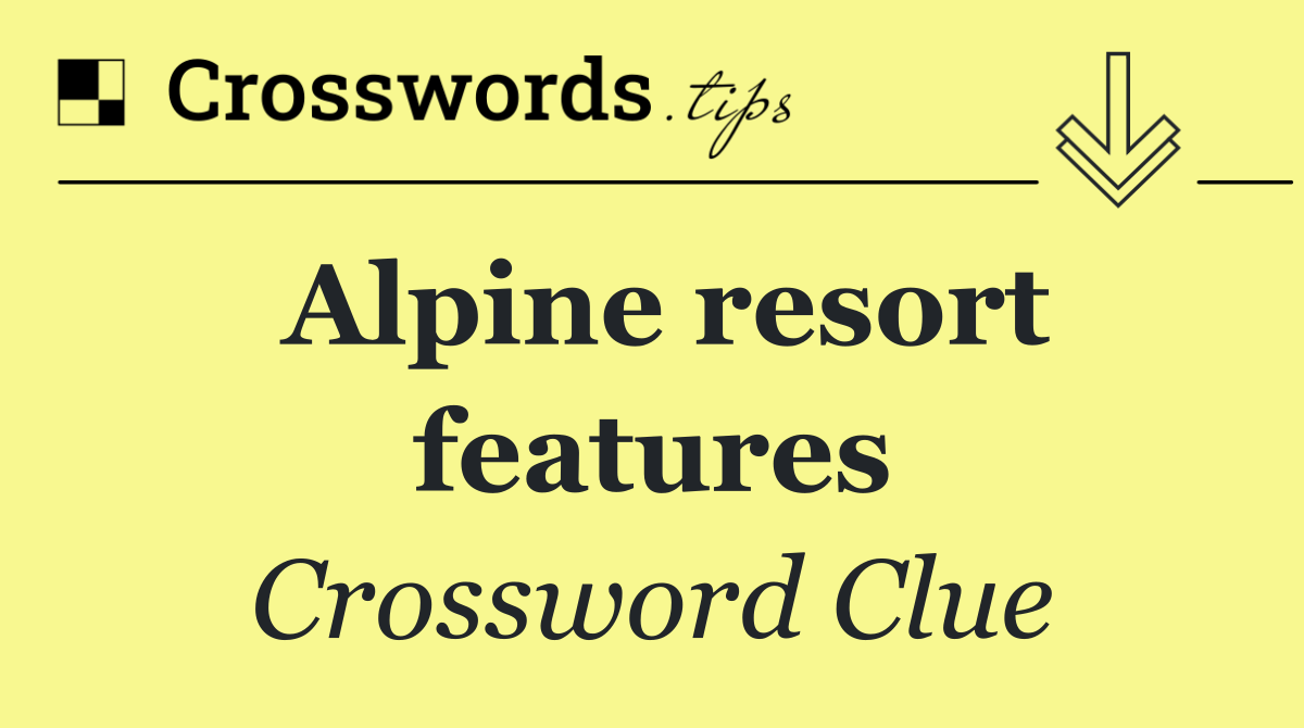 Alpine resort features