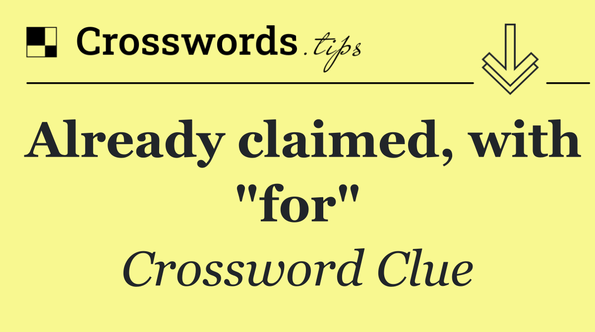 Already claimed, with "for"