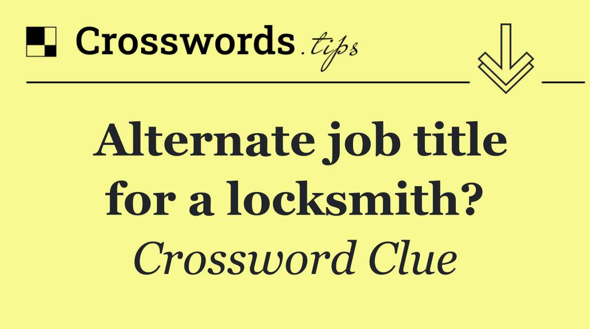 Alternate job title for a locksmith?