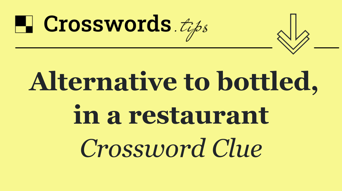 Alternative to bottled, in a restaurant