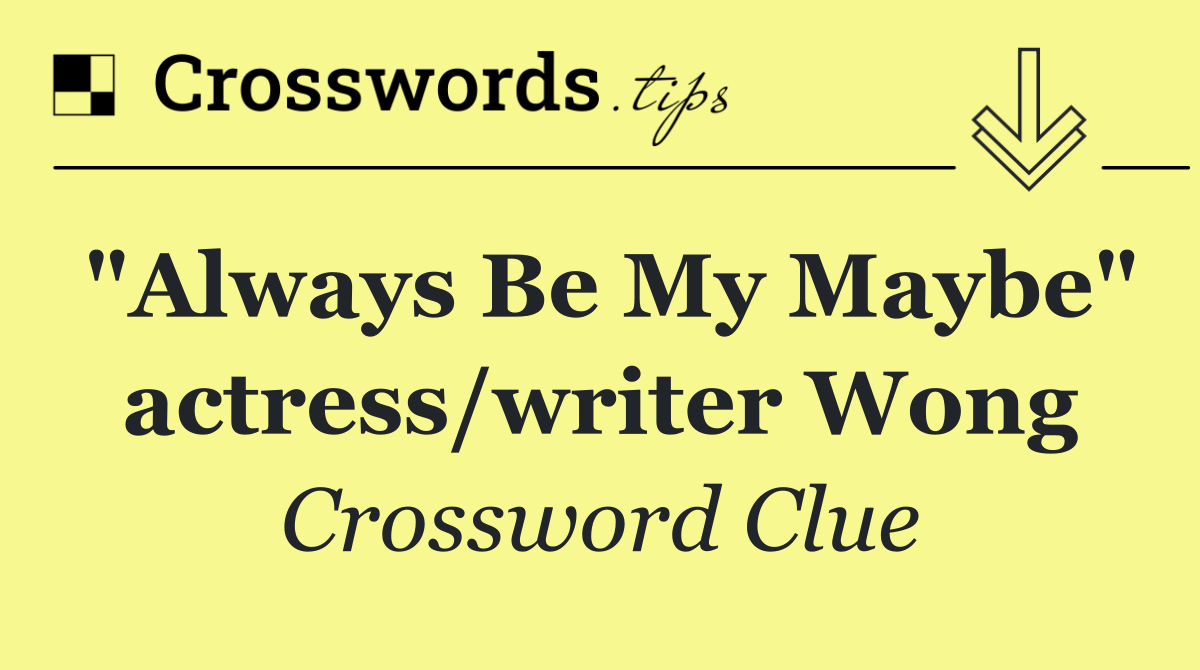 "Always Be My Maybe" actress/writer Wong