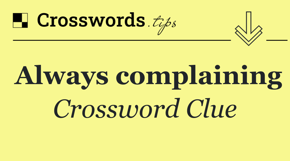 Always complaining