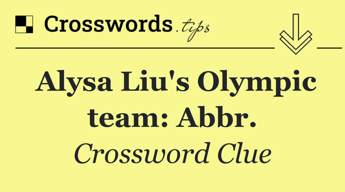 Alysa Liu's Olympic team: Abbr.