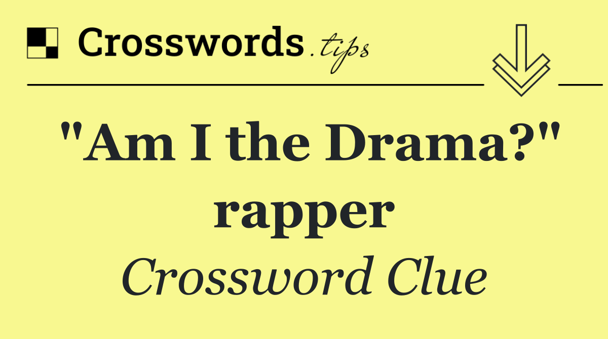 "Am I the Drama?" rapper