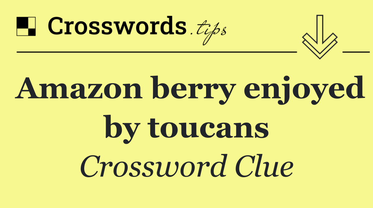 Amazon berry enjoyed by toucans