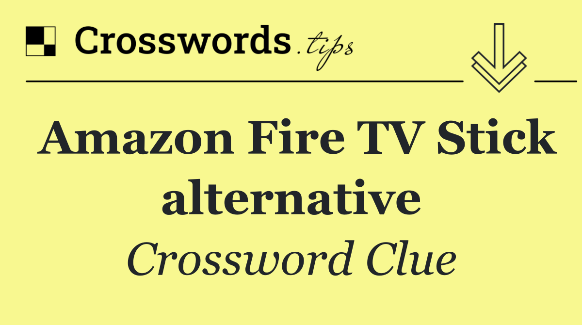 Amazon Fire TV Stick alternative