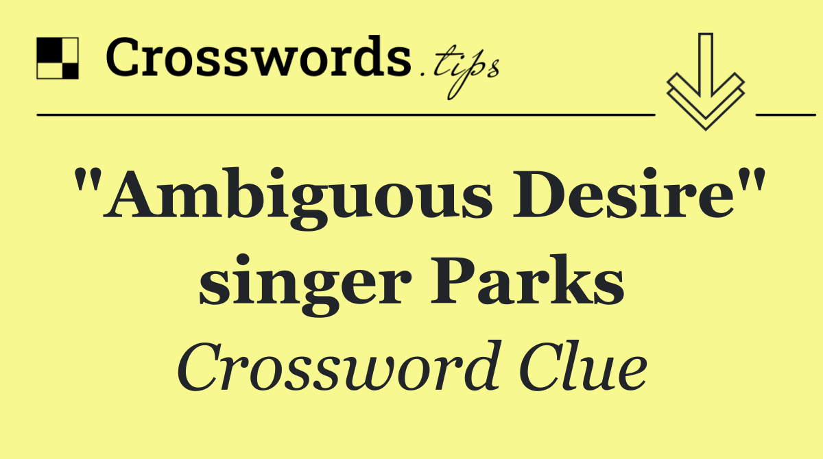 "Ambiguous Desire" singer Parks