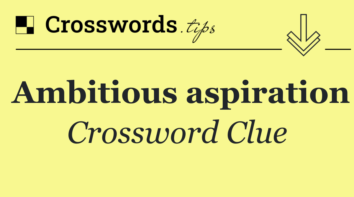 Ambitious aspiration