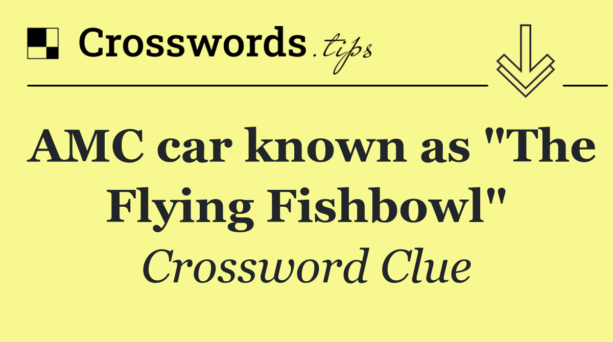 AMC car known as "The Flying Fishbowl"