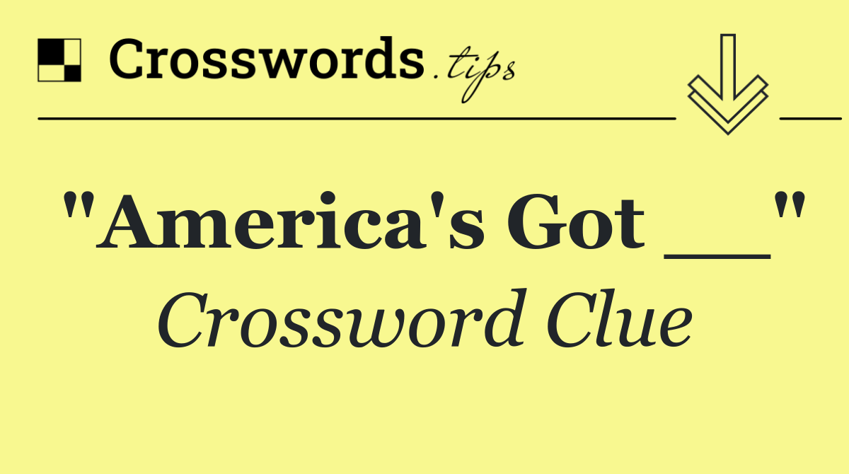 "America's Got __"