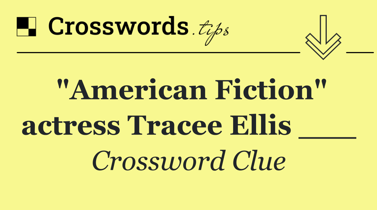 "American Fiction" actress Tracee Ellis ___