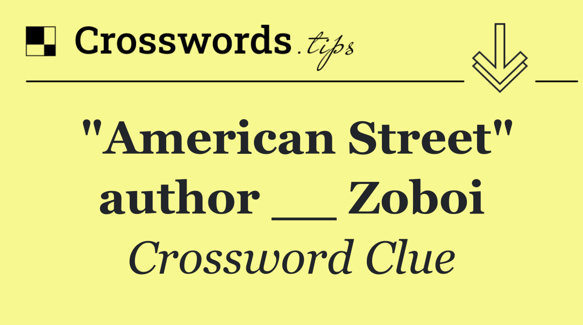 "American Street" author __ Zoboi