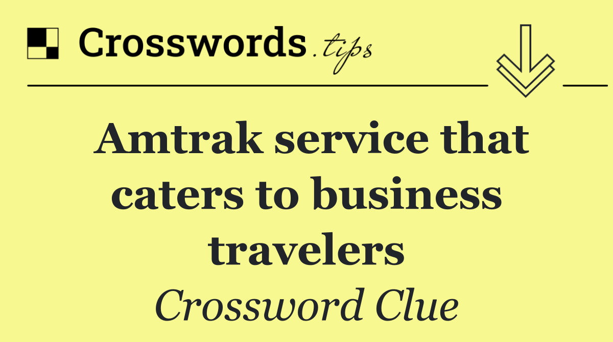 Amtrak service that caters to business travelers