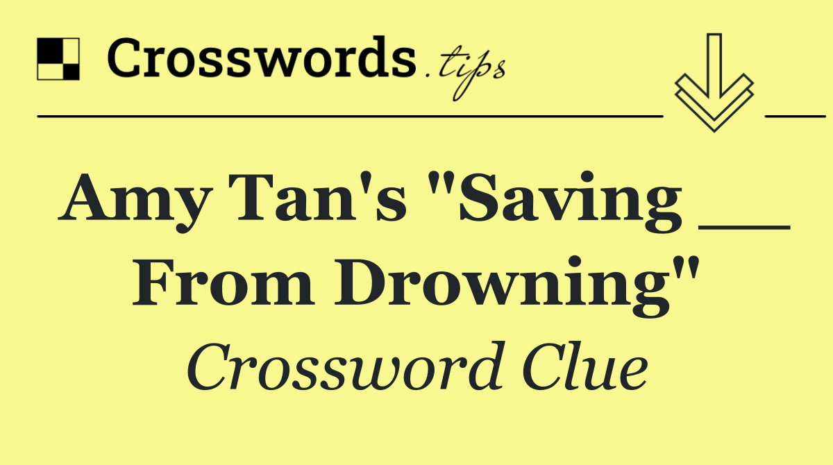 Amy Tan's "Saving __ From Drowning"