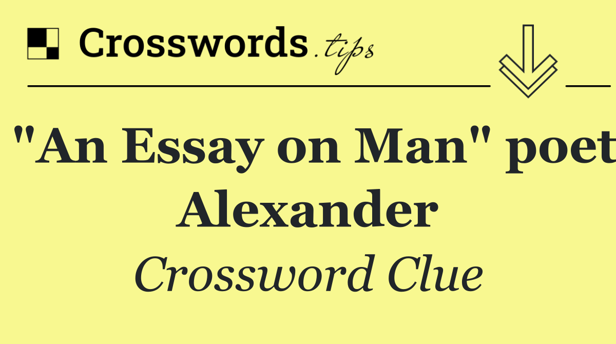 "An Essay on Man" poet Alexander