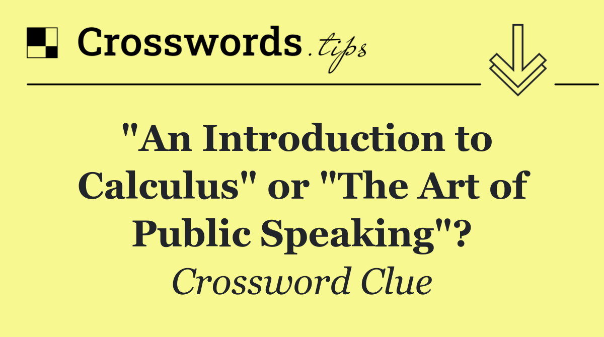 "An Introduction to Calculus" or "The Art of Public Speaking"?