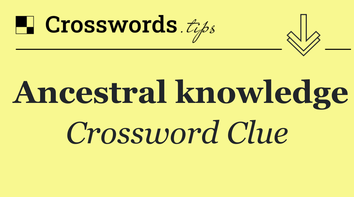 Ancestral knowledge