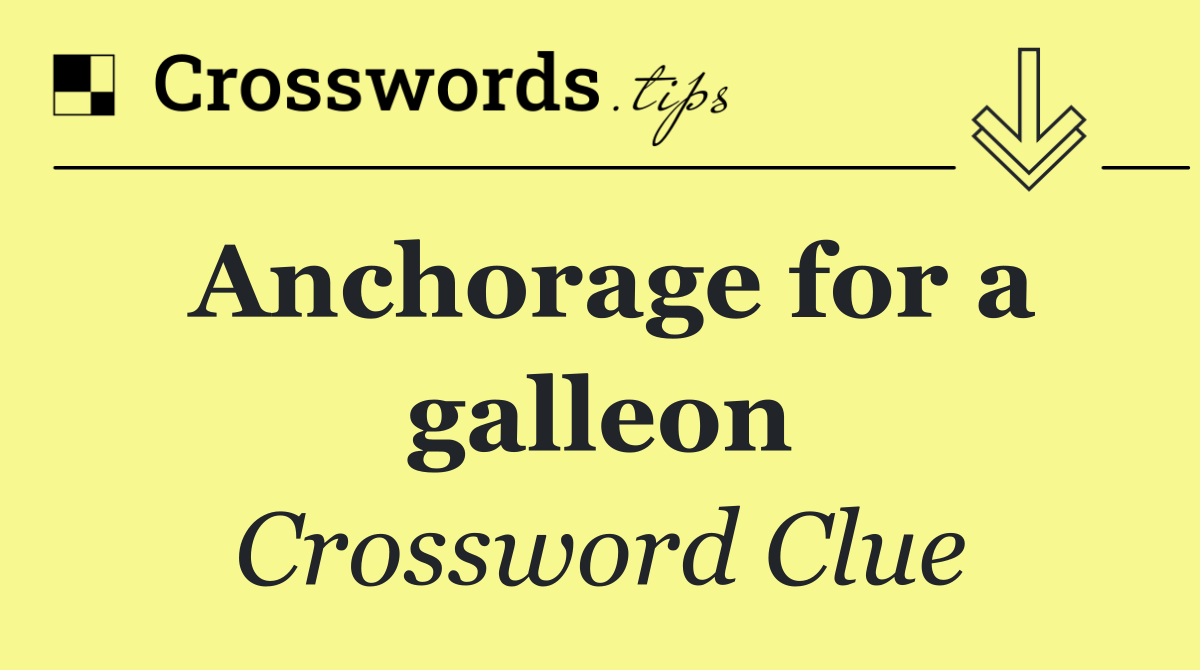 Anchorage for a galleon