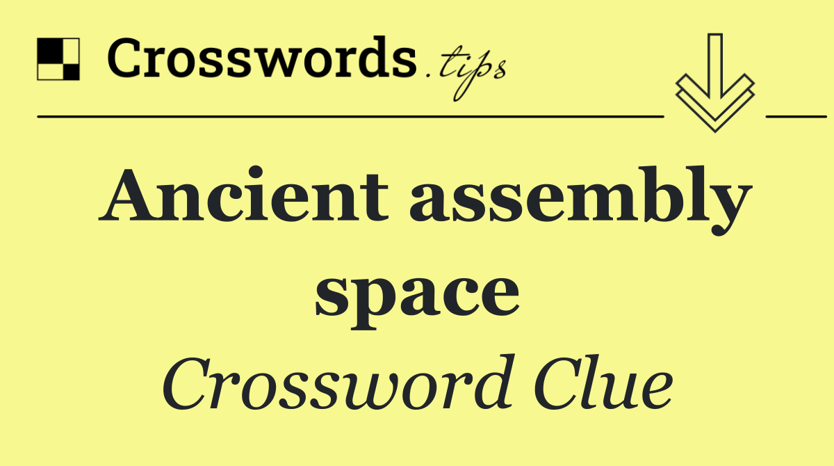 Ancient assembly space