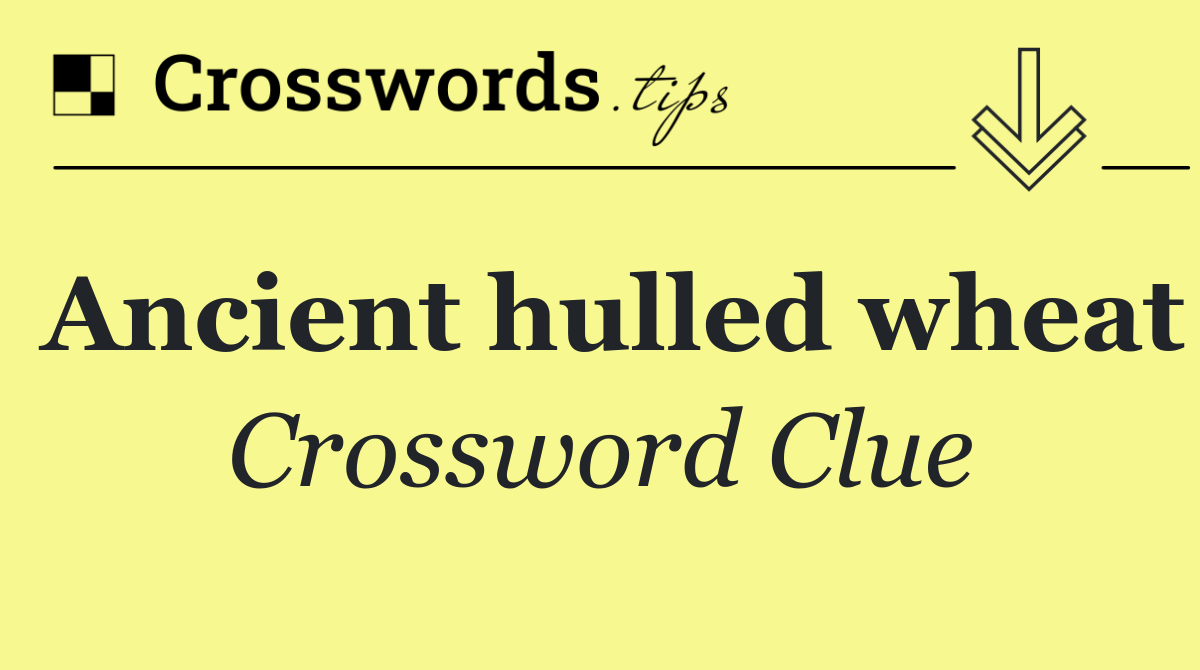 Ancient hulled wheat