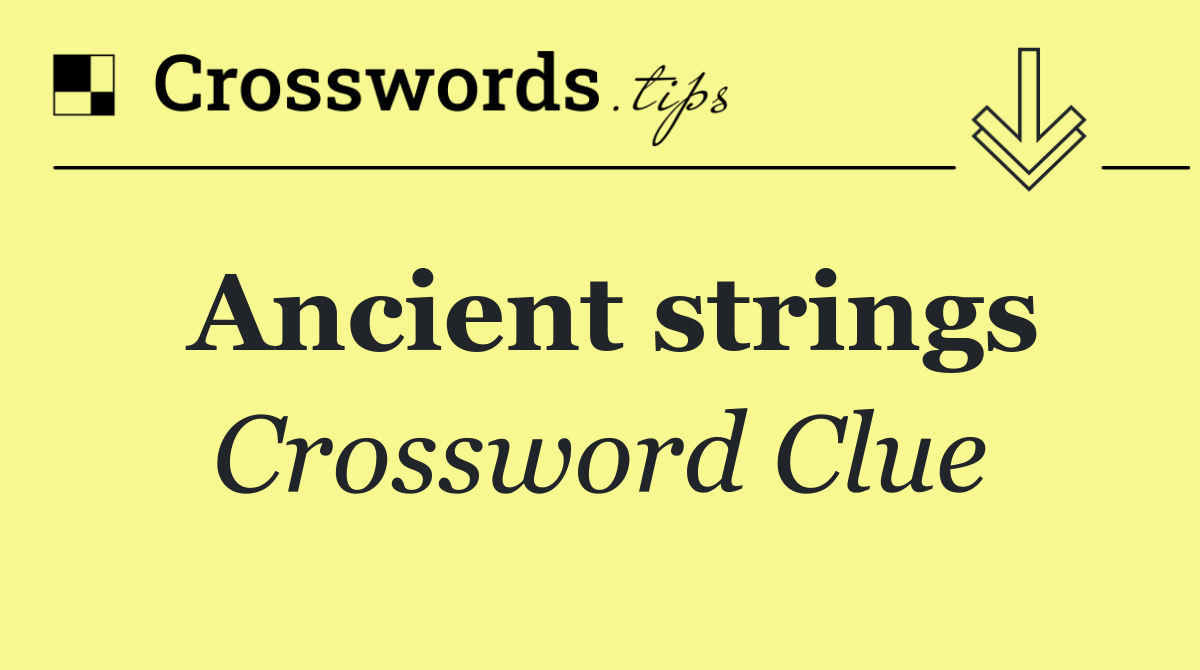 Ancient strings Crossword Clue Answer September 3 2024