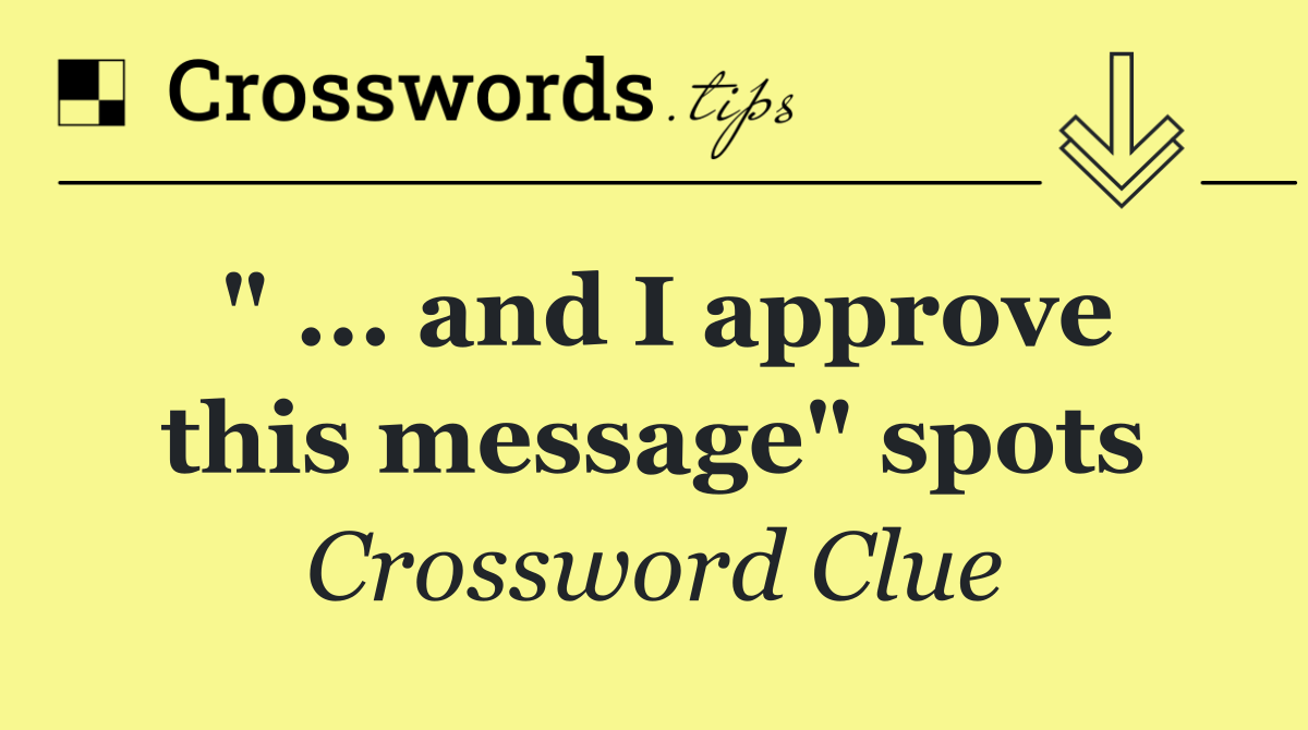 " ... and I approve this message" spots