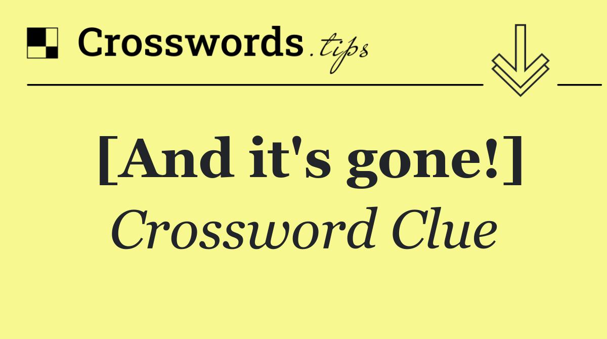 [And it's gone!]