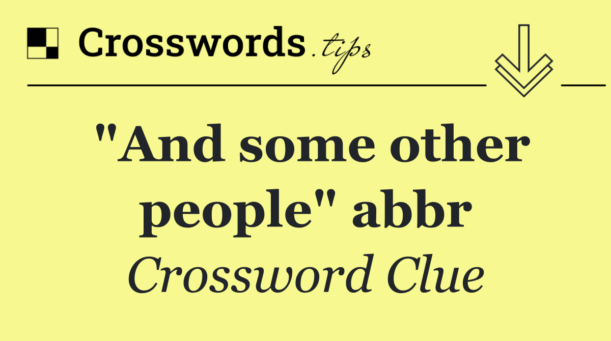 "And some other people" abbr