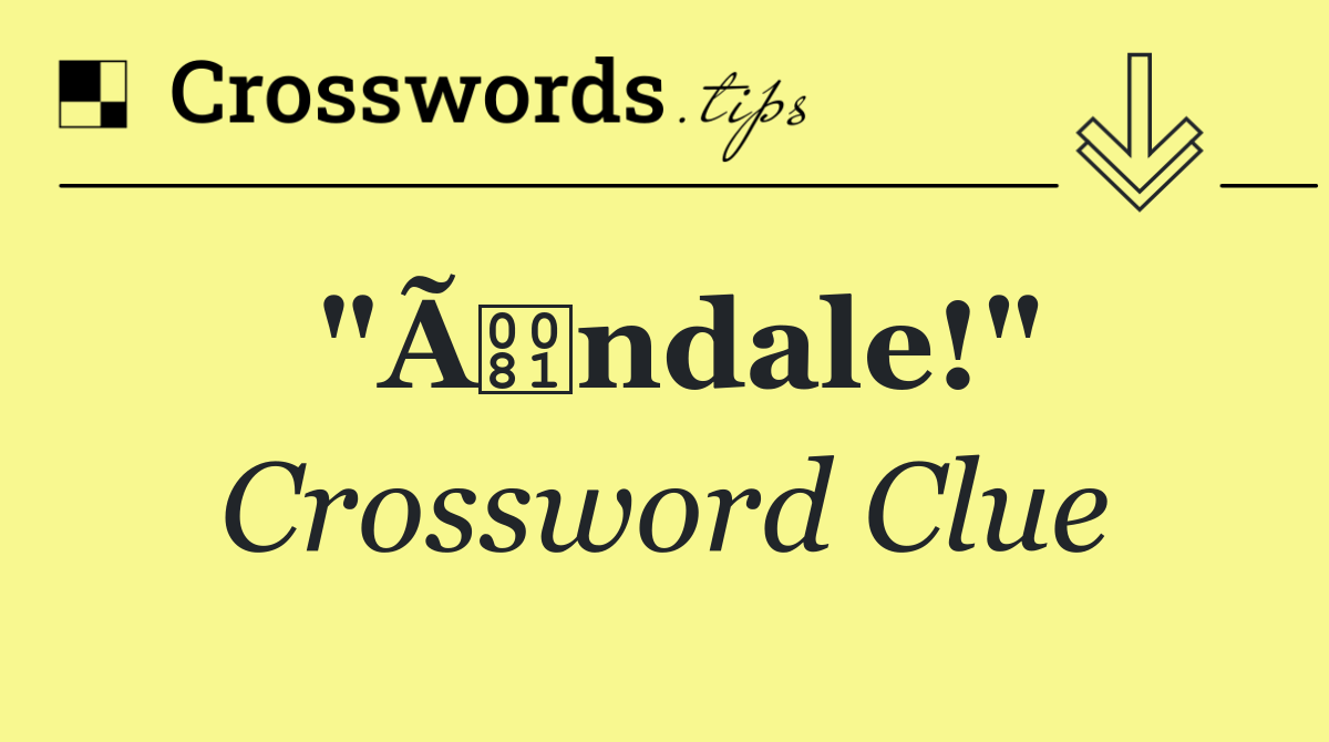 "Ãndale!"