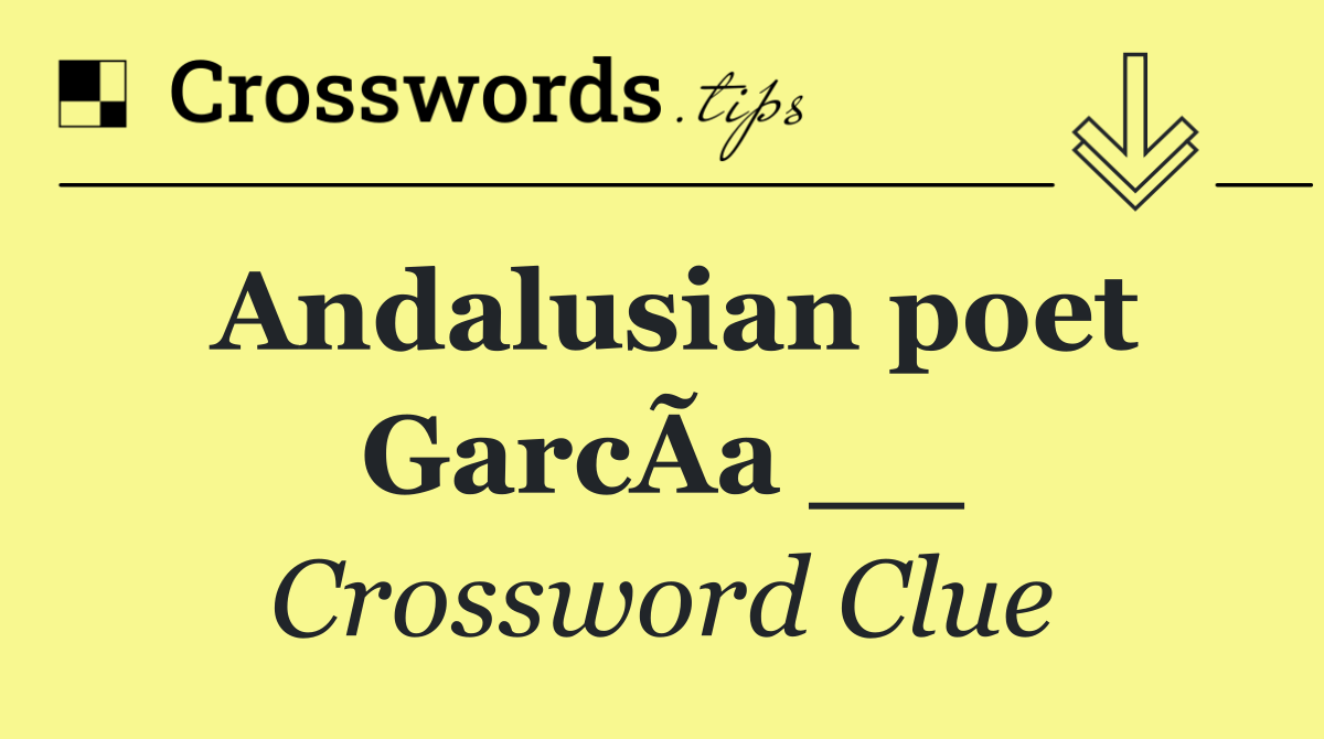 Andalusian poet GarcÃ­a __