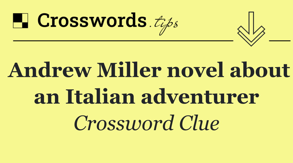Andrew Miller novel about an Italian adventurer
