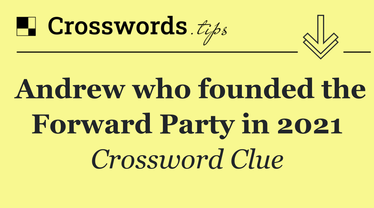 Andrew who founded the Forward Party in 2021
