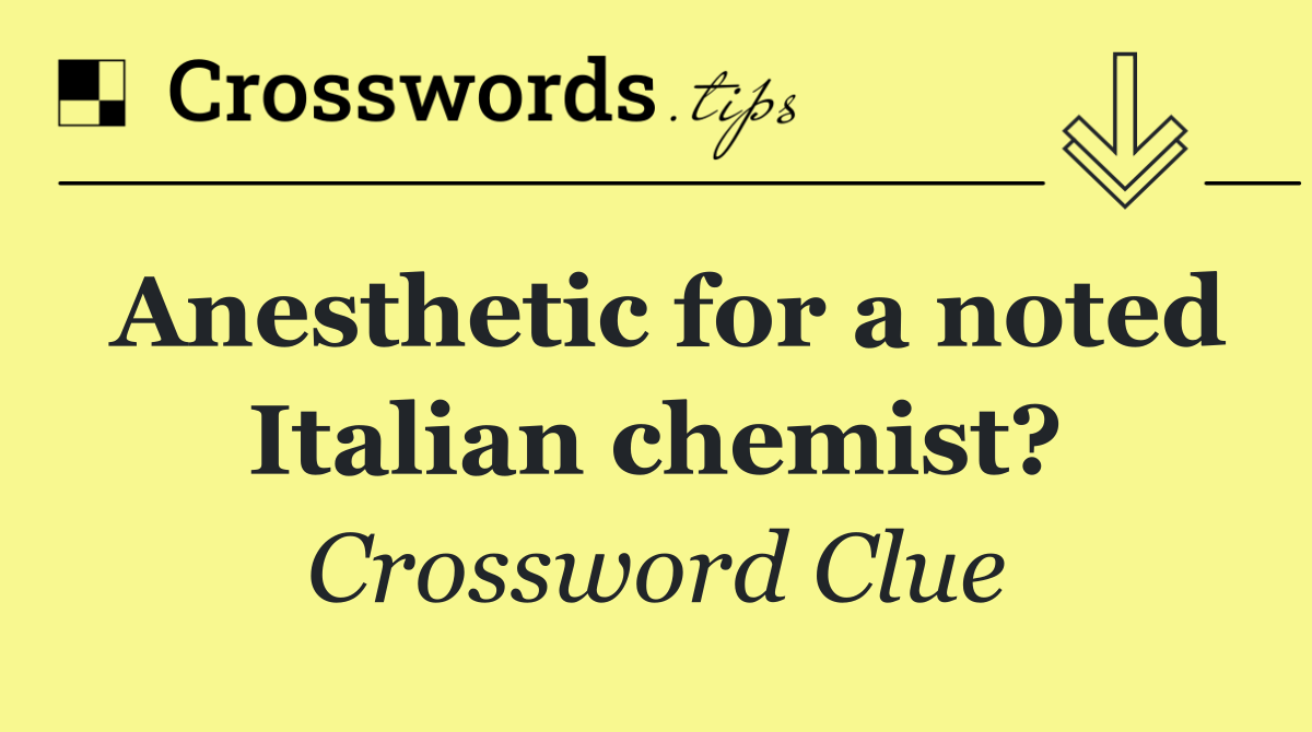 Anesthetic for a noted Italian chemist?