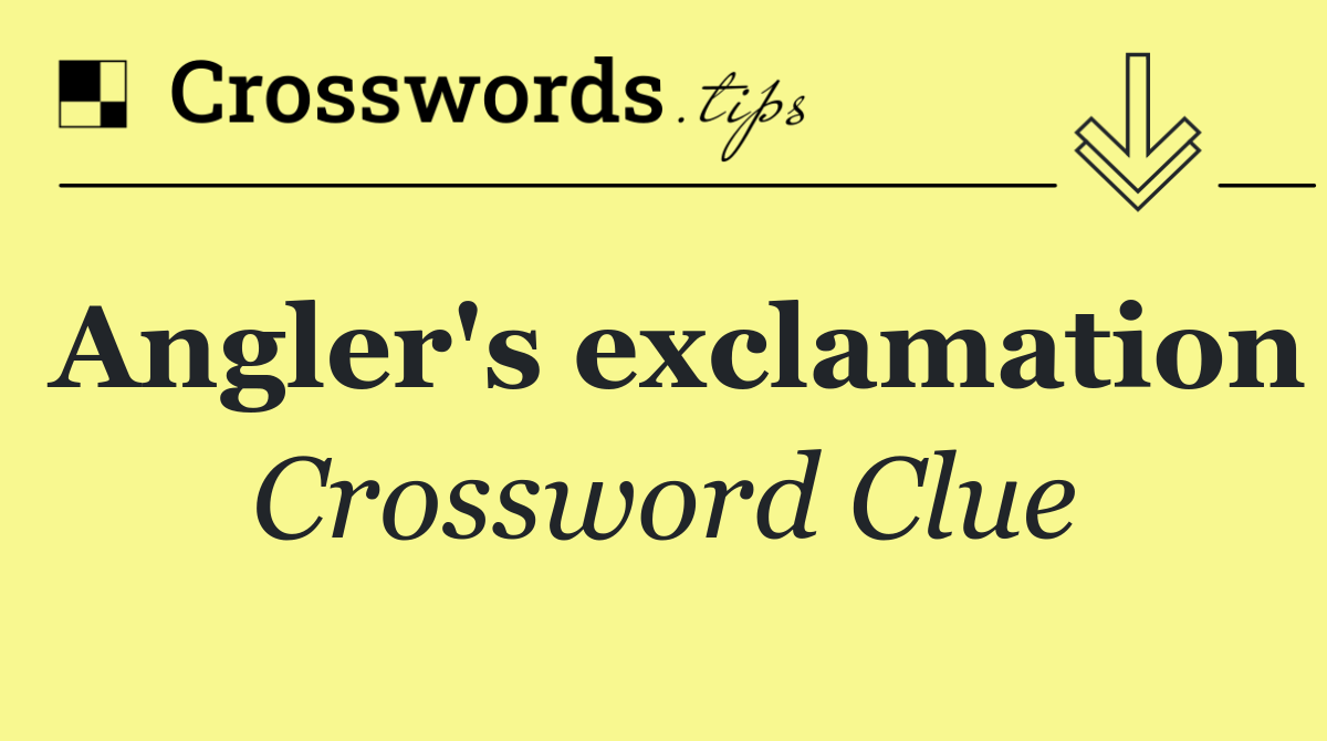 Angler's exclamation