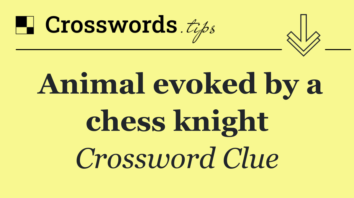 Animal evoked by a chess knight