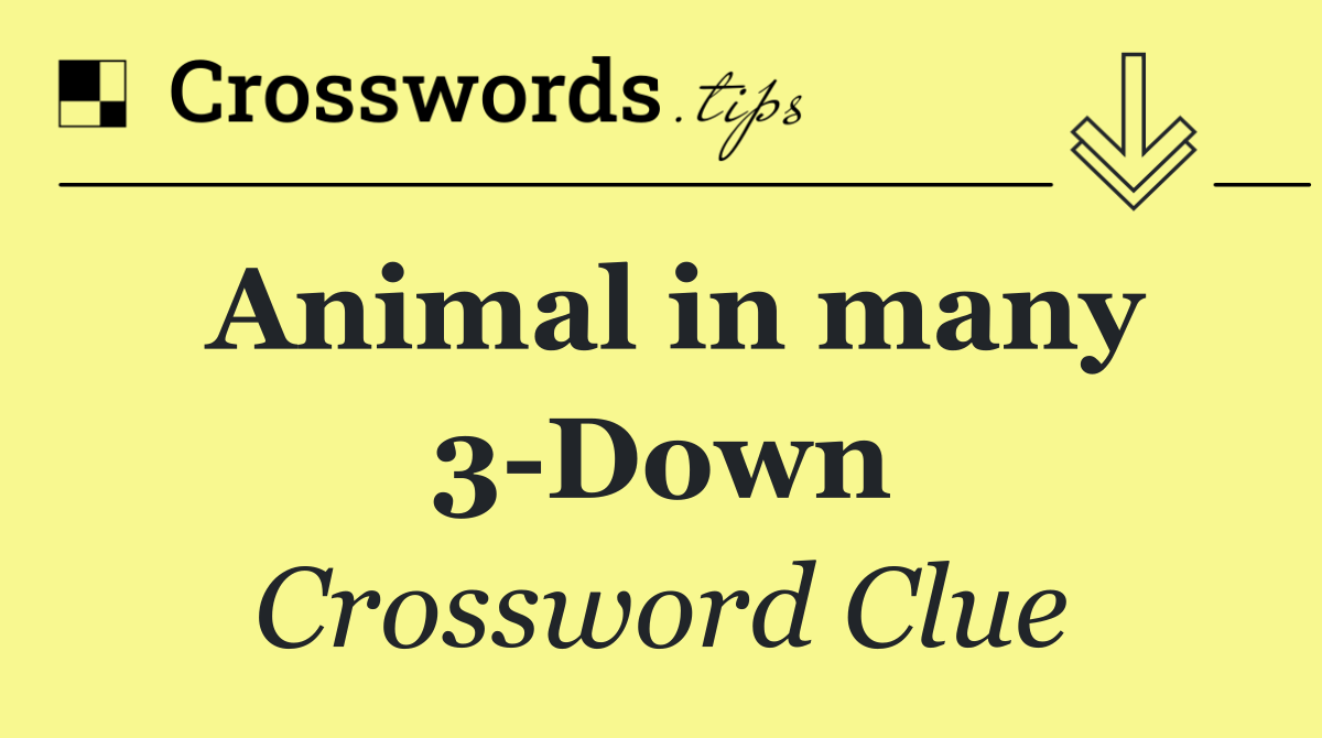 Animal in many 3 Down