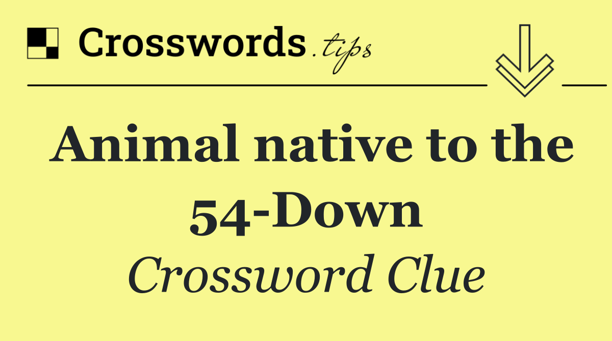 Animal native to the 54 Down