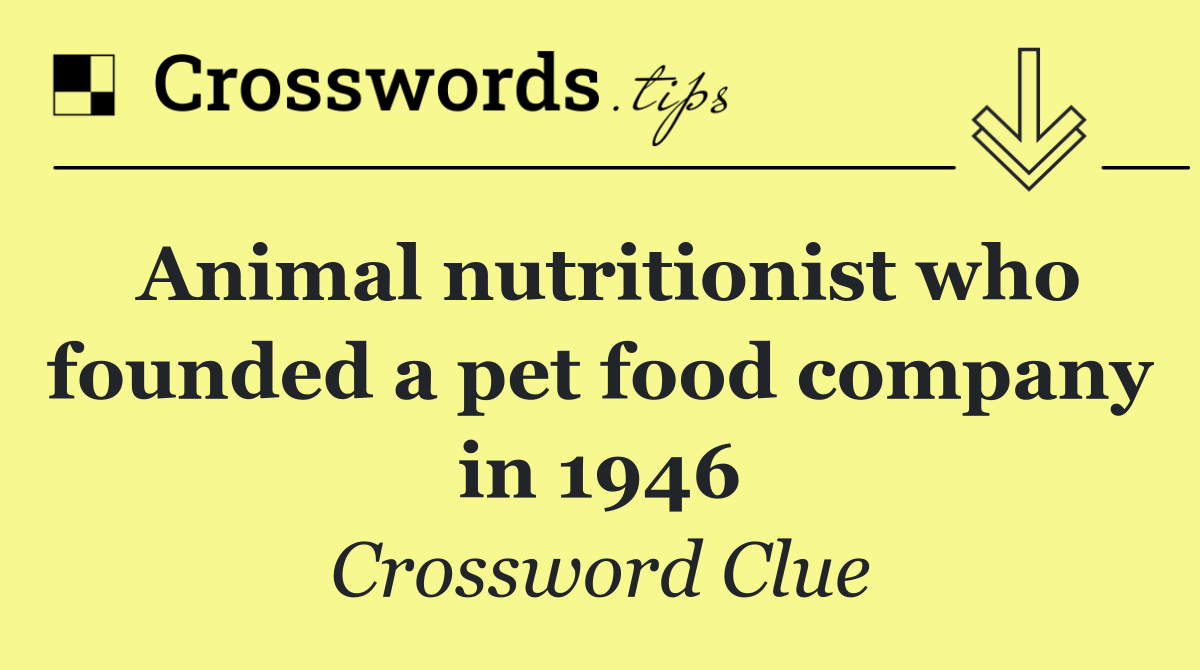 Animal nutritionist who founded a pet food company in 1946