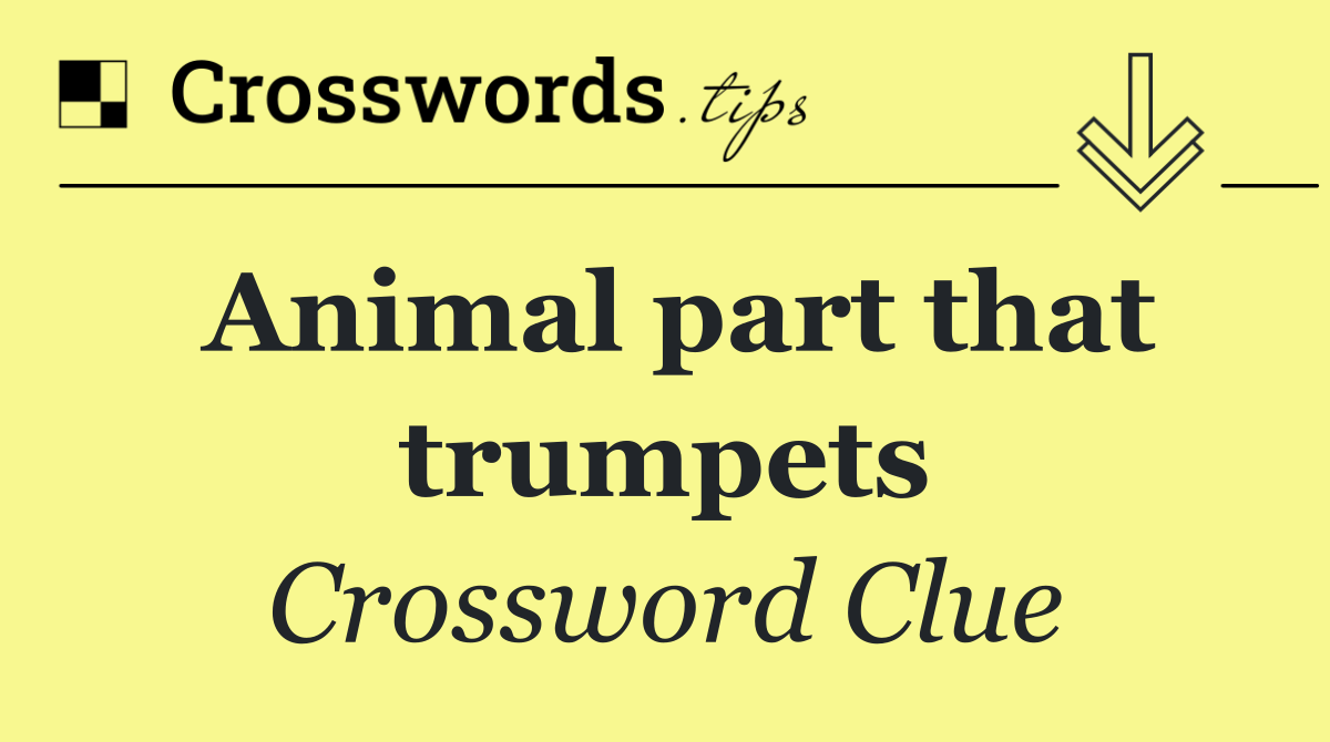 Animal part that trumpets