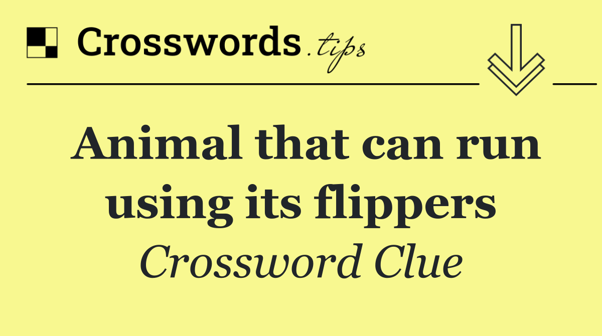 Animal that can run using its flippers