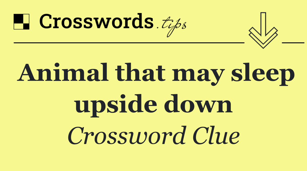 Animal that may sleep upside down