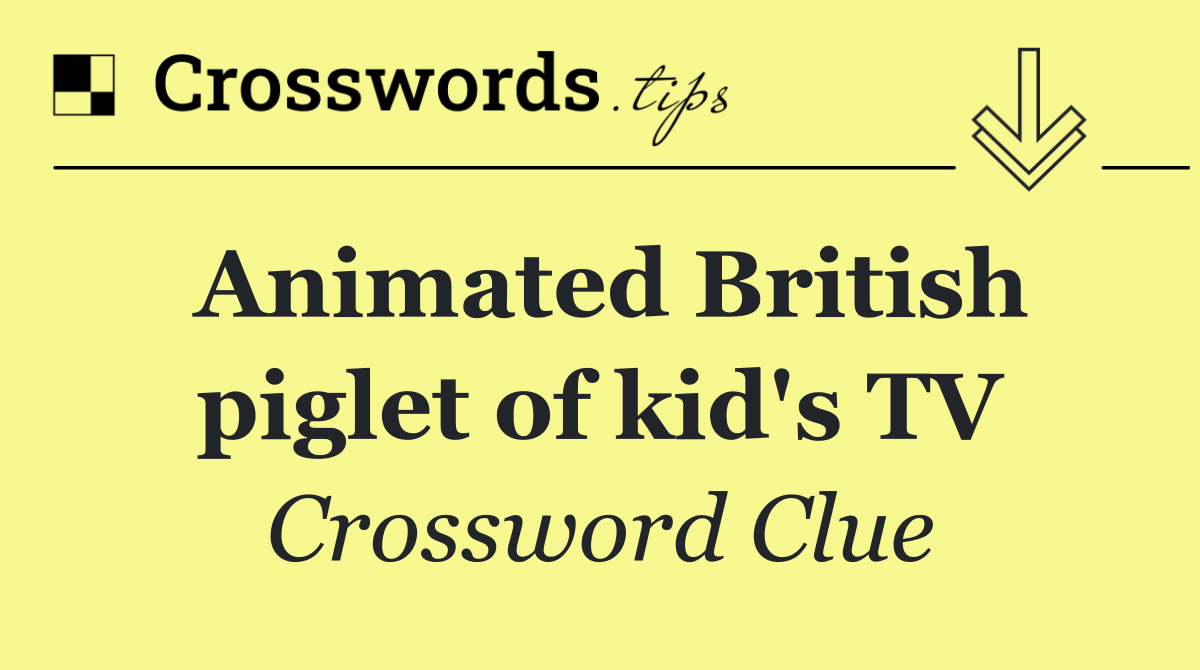 Animated British piglet of kid's TV