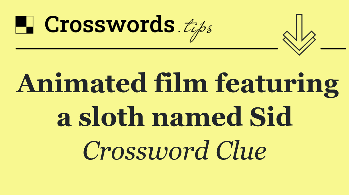 Animated film featuring a sloth named Sid