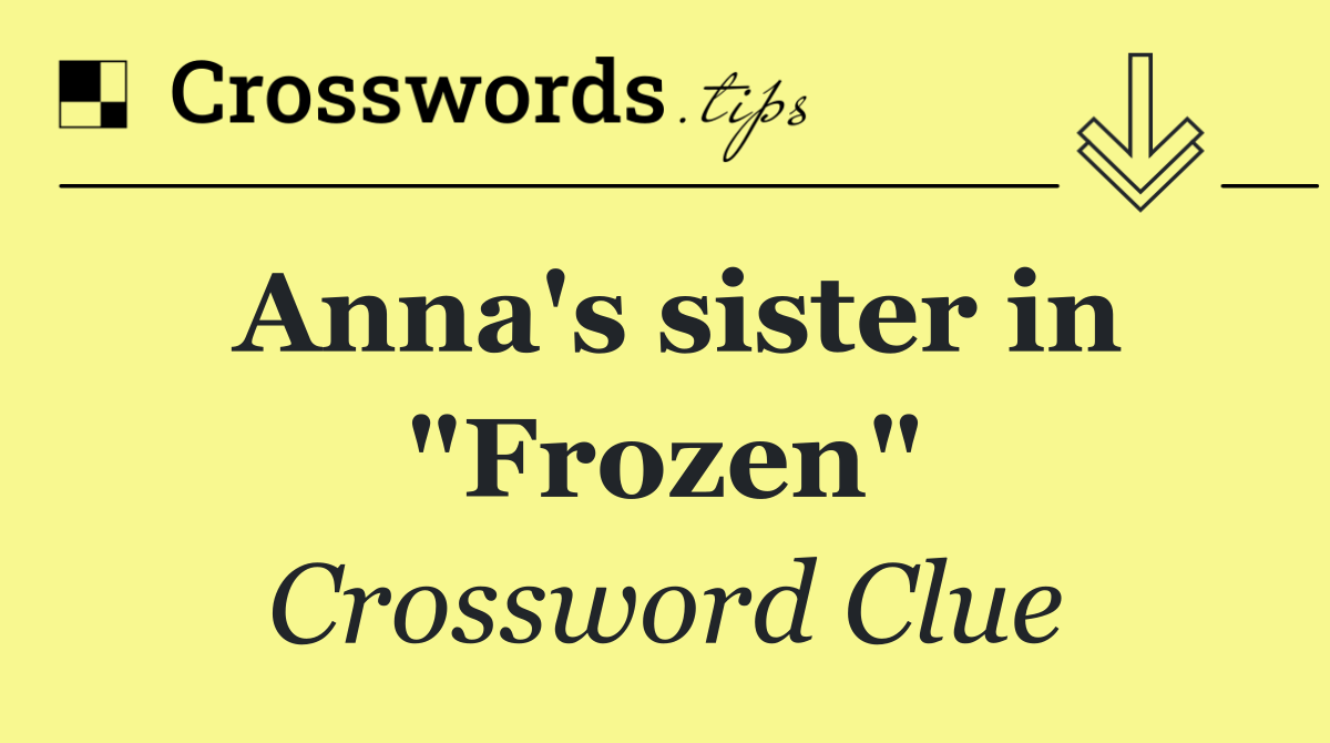 Anna's sister in "Frozen"